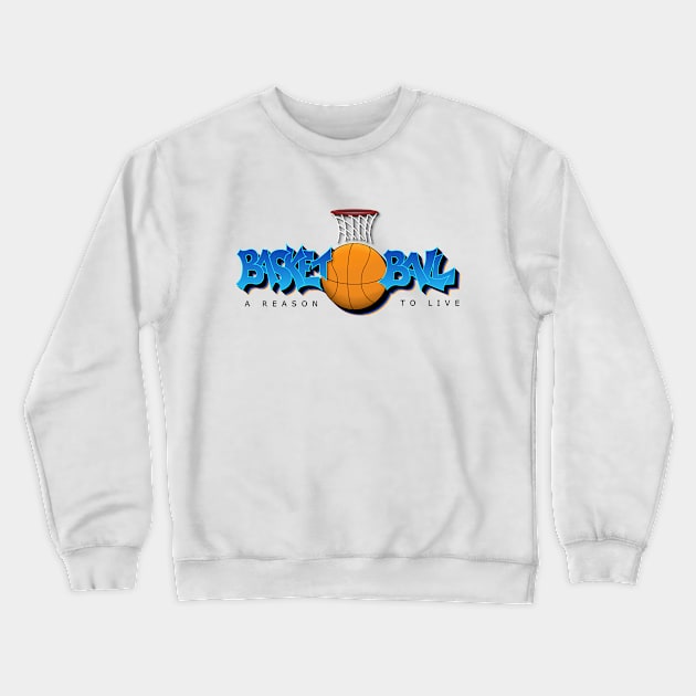 Basketball: A reason to live Crewneck Sweatshirt by Jhenelle's Hand-drawn Designs